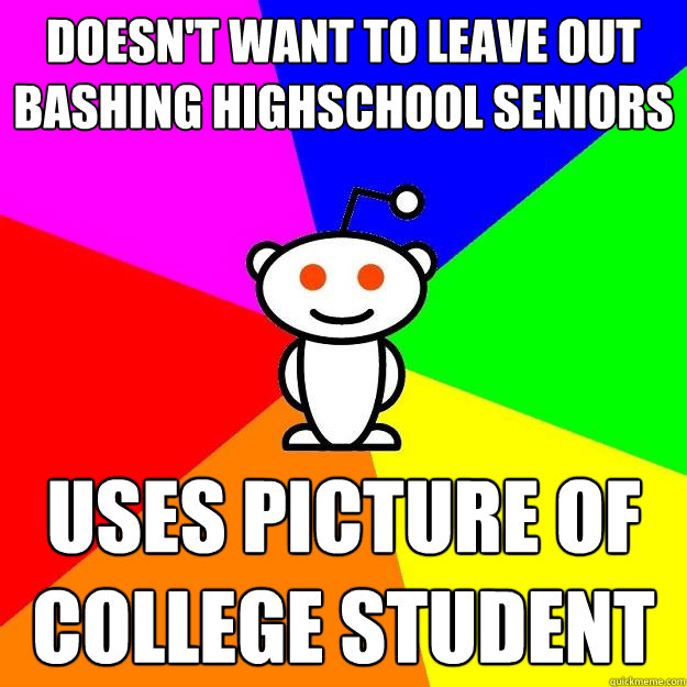 doesn't want to leave out bashing highschool seniors uses picture of college student  Reddit Alien