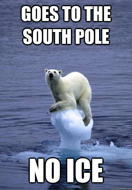 goes to the south pole No Ice - goes to the south pole No Ice  South pole Meme Muz