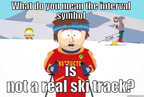 ski track - WHAT DO YOU MEAN THE INTERVAL SYMBOL IS NOT A REAL SKI TRACK? Super Cool Ski Instructor