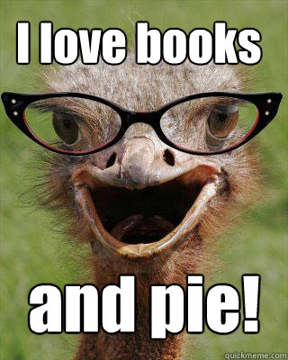 I love books and pie!  Judgmental Bookseller Ostrich