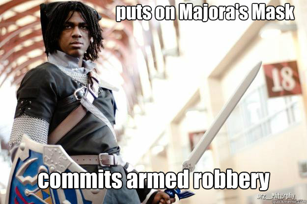 puts on Majora's Mask commits armed robbery - puts on Majora's Mask commits armed robbery  Scumbag Dark Link