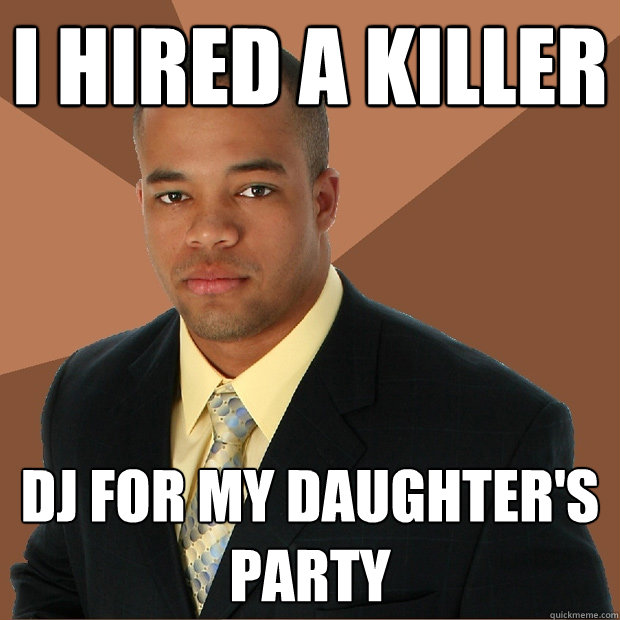 I hired a killer dj for my daughter's party  Successful Black Man