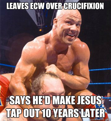 Leaves ECW Over Crucifixion says he'd make jesus tap out 10 years later - Leaves ECW Over Crucifixion says he'd make jesus tap out 10 years later  Scumbag Kurt Angle