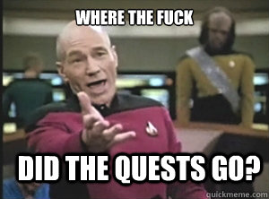 Where the fuck did the quests go? - Where the fuck did the quests go?  Annoyed Picard