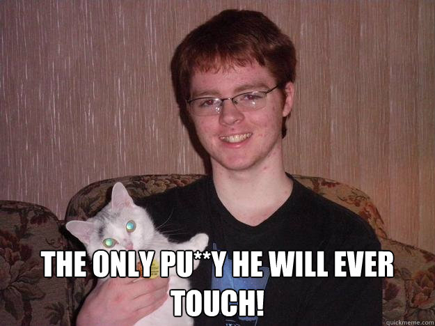  the only pu**y he will ever touch!  Creepy Chris