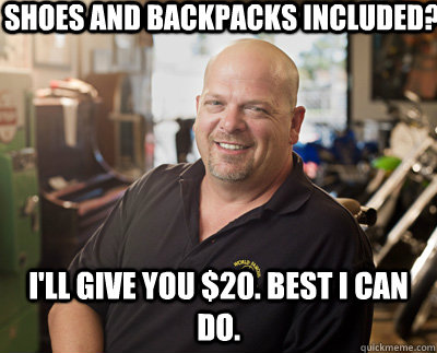 Shoes and Backpacks Included? I'll give you $20. Best I can do.  Pawn Stars