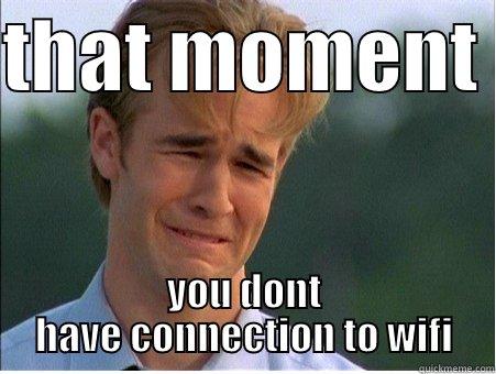 THAT MOMENT  YOU DONT HAVE CONNECTION TO WIFI 1990s Problems