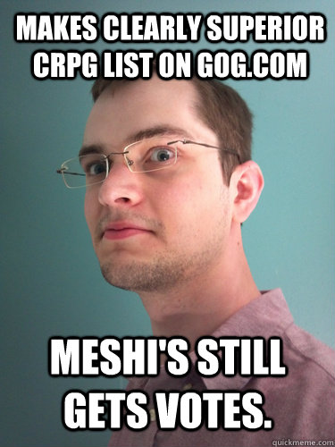 makes clearly superior Crpg list on GOG.com Meshi's still gets votes.  