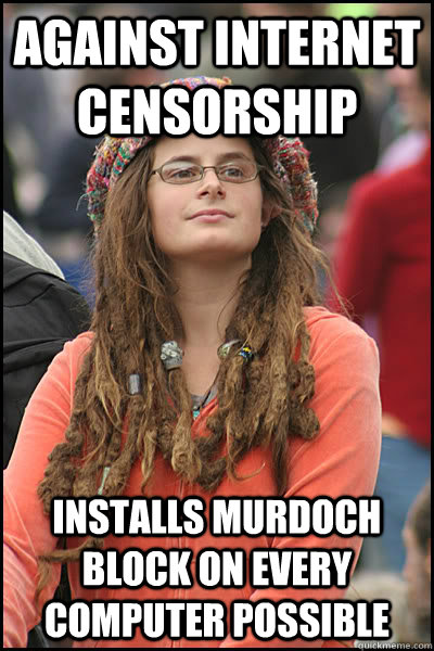 against internet censorship installs murdoch block on every computer possible  College Liberal