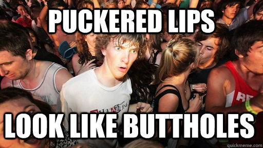 puckered lips look like buttholes - puckered lips look like buttholes  Sudden Clarity Clarence