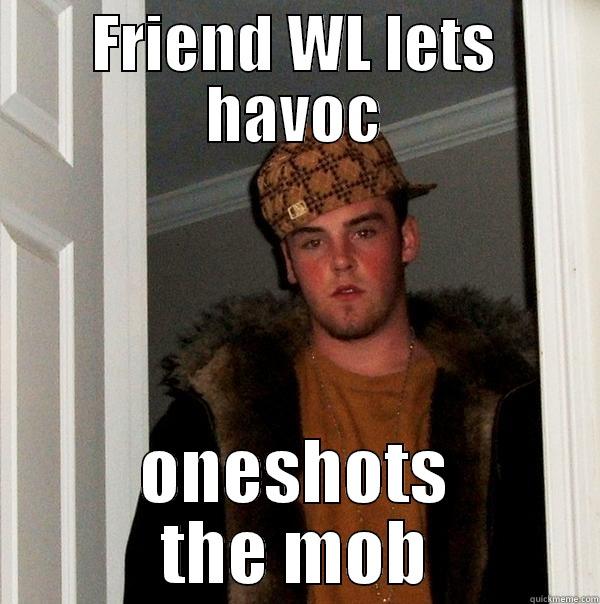 FRIEND WL LETS HAVOC ONESHOTS THE MOB Scumbag Steve