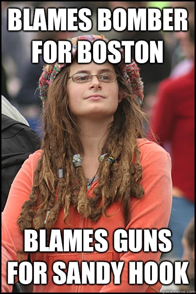 Blames bomber for Boston  Blames guns for Sandy Hook  College Liberal