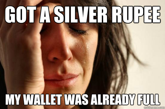 Got a Silver Rupee My wallet was already full  First World Problems