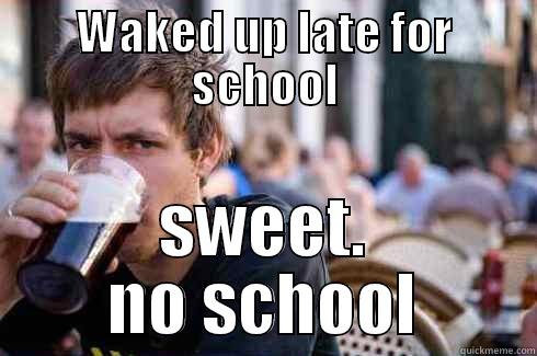 waked up late for school - WAKED UP LATE FOR SCHOOL SWEET. NO SCHOOL Lazy College Senior