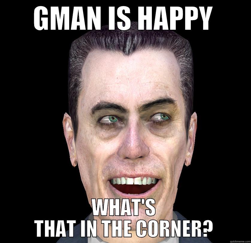 GMAN IS HAPPY WHAT'S THAT IN THE CORNER? Misc