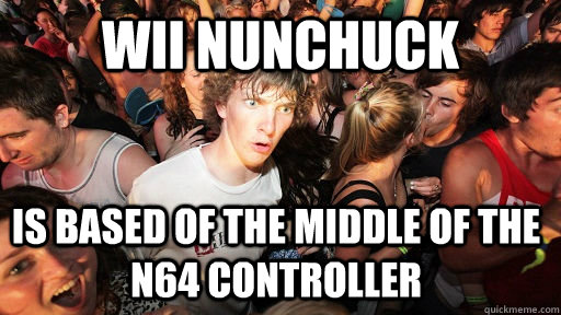 Wii Nunchuck is based of the middle of the n64 controller  Sudden Clarity Clarence