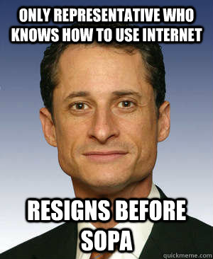 Only representative who knows how to use internet resigns before SOPA  Anthony weiner
