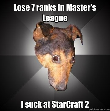 Lose 7 ranks in Master's League I suck at StarCraft 2  Depression Dog