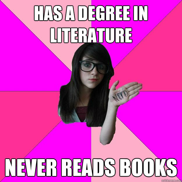 has a degree in literature never reads books - has a degree in literature never reads books  Idiot Nerd Girl