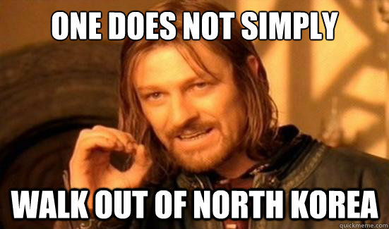 One Does Not Simply Walk out of North Korea  Boromir