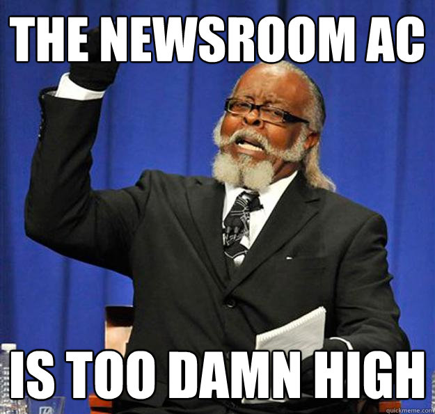 The newsroom AC Is too damn high  Jimmy McMillan