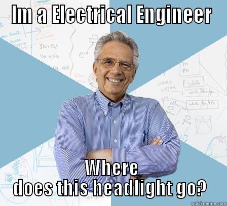 IM A ELECTRICAL ENGINEER WHERE DOES THIS HEADLIGHT GO?  Engineering Professor