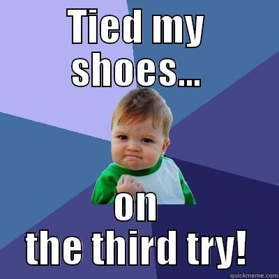 Swagga Like Dat! - TIED MY SHOES... ON THE THIRD TRY! Success Kid