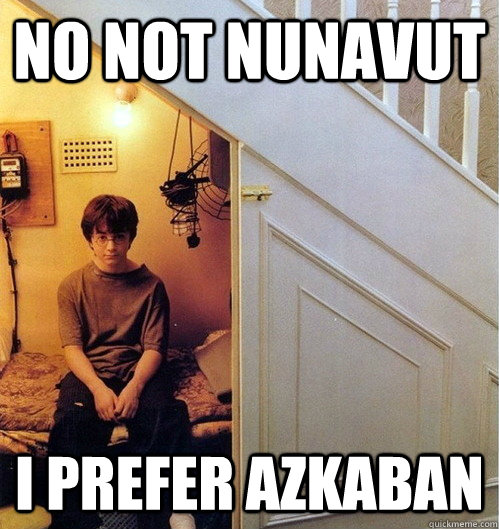 NO NOT NUNAVUT I PREFER Azkaban - NO NOT NUNAVUT I PREFER Azkaban  Harry potter