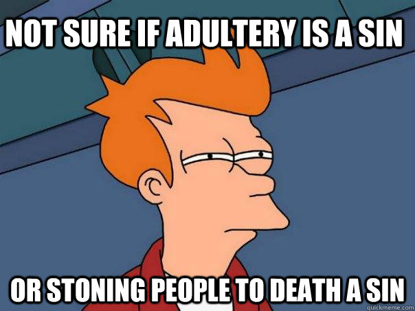 not sure if adultery is a sin or stoning people to death a sin  Futurama Fry