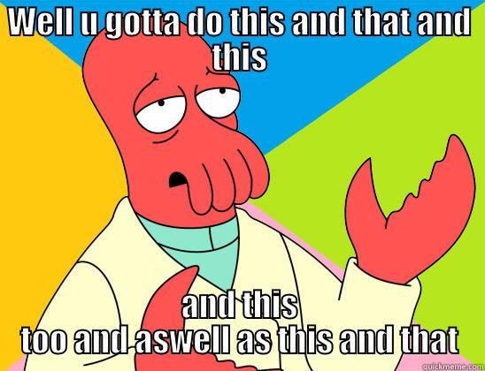 WELL U GOTTA DO THIS AND THAT AND THIS AND THIS TOO AND ASWELL AS THIS AND THAT Futurama Zoidberg 