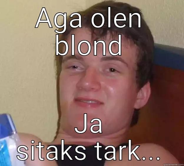 AGA OLEN BLOND JA SITAKS TARK... 10 Guy