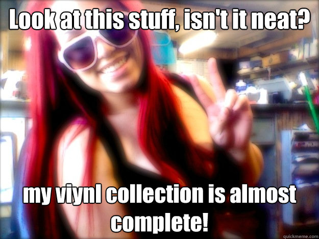 Look at this stuff, isn't it neat? my viynl collection is almost complete!  Hipster Ariel