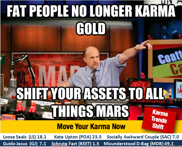 fat people no longer karma gold shift your assets to all things mars  Jim Kramer with updated ticker