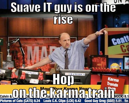 SUAVE IT GUY IS ON THE RISE HOP ON THE KARMA TRAIN Mad Karma with Jim Cramer