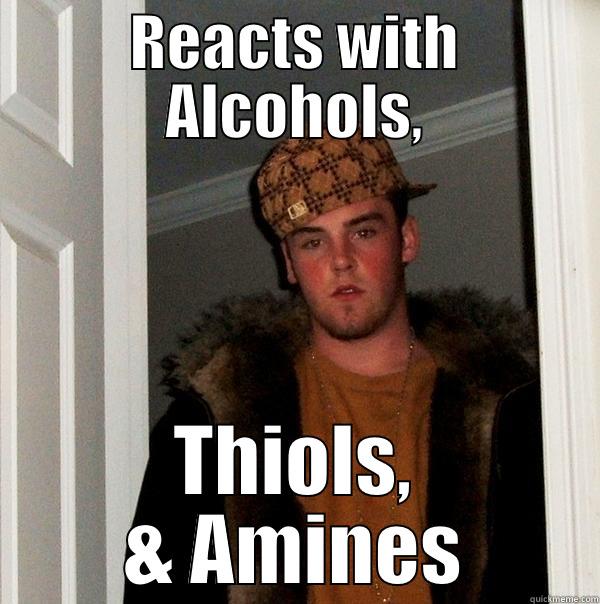 Scumbag Carboxylic Acid - REACTS WITH ALCOHOLS, THIOLS, & AMINES Scumbag Steve