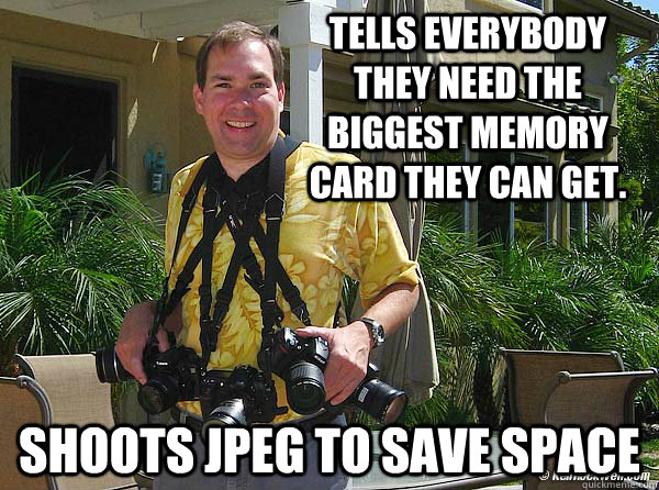 Tells everybody they need the biggest memory card they can get. Shoots JPEG to save space  Idiot Ken Rockwell