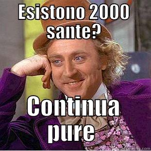 ESISTONO 2000 SANTE? CONTINUA PURE  Creepy Wonka