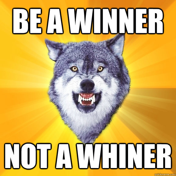 Be a winner Not a whiner  Courage Wolf