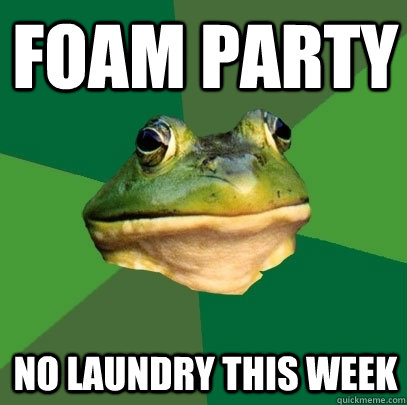 Foam Party No Laundry This Week - Foam Party No Laundry This Week  Foul Bachelor Frog