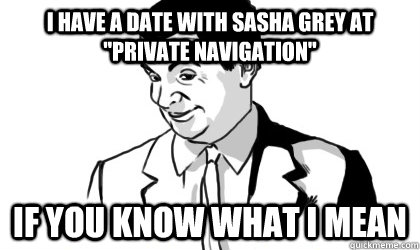 I have a date with Sasha grey at 