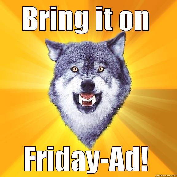 Bring it on friday-ad - BRING IT ON FRIDAY-AD! Courage Wolf