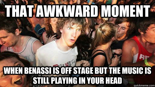 That awkward moment when benassi is off stage but the music is still playing in your head  Spring Awakening