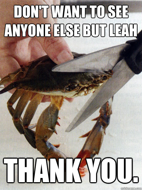 don't want to see anyone else but leah thank you.  Optimistic Crab