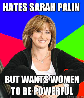 Hates Sarah Palin But Wants Women to Be Powerful  Sheltering Suburban Mom