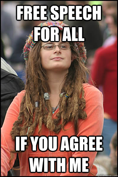 free speech for all if you agree with me  College Liberal