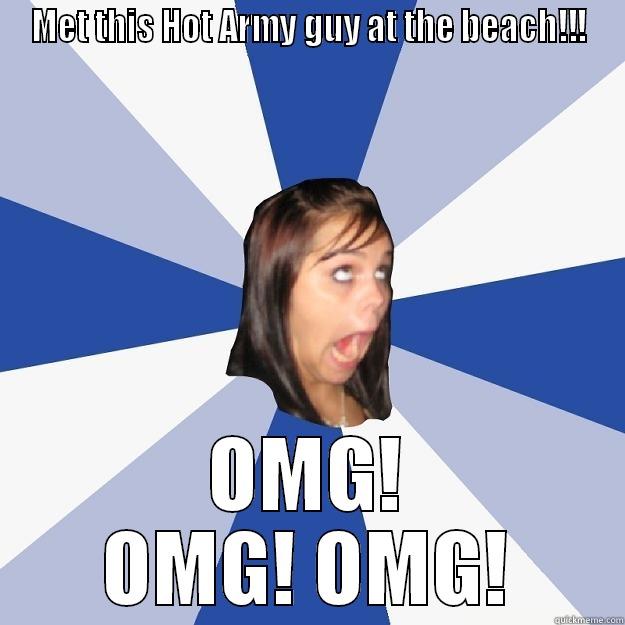 MET THIS HOT ARMY GUY AT THE BEACH!!! OMG! OMG! OMG! Annoying Facebook Girl