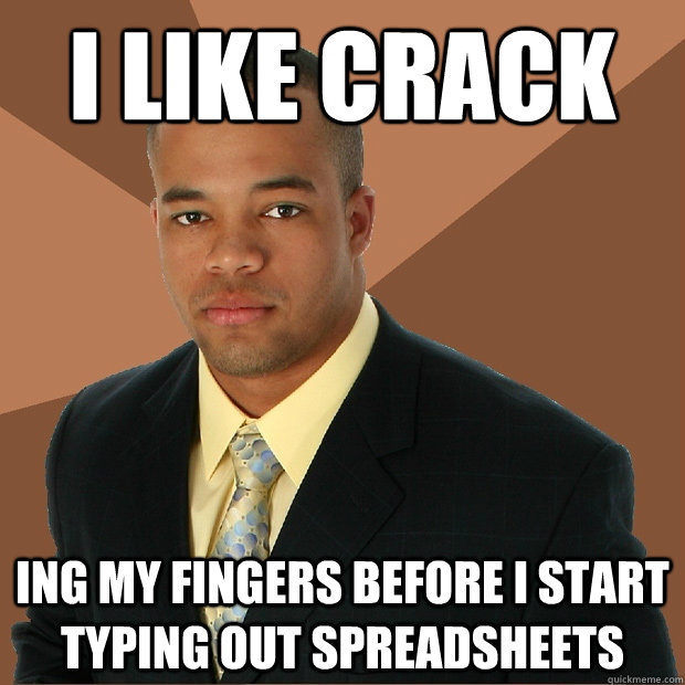 i like crack ing my fingers before i start typing out spreadsheets - i like crack ing my fingers before i start typing out spreadsheets  Successful Black Man