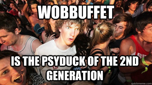 Wobbuffet is the Psyduck of the 2nd generation  Sudden Clarity Clarence