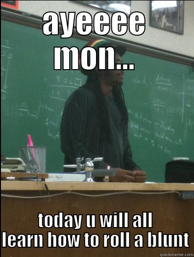 AYEEEE MON... TODAY U WILL ALL LEARN HOW TO ROLL A BLUNT Rasta Science Teacher