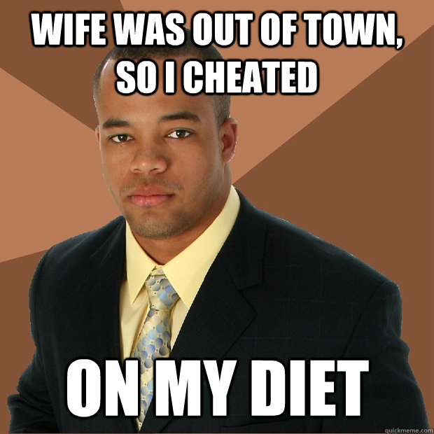 Wife was out of town, So i cheated on my diet  Successful Black Man